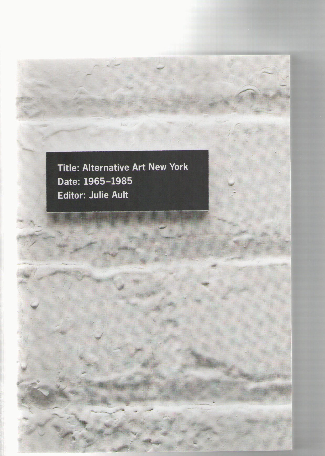 AULT, Julie (ed.) - Alternative Art New York - 1965-1985